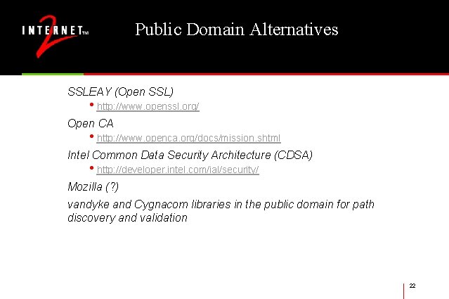 Public Domain Alternatives SSLEAY (Open SSL) • http: //www. openssl. org/ Open CA •