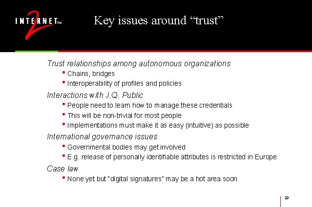 Key issues around “trust” Trust relationships among autonomous organizations • Chains, bridges • Interoperability