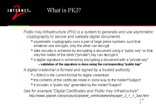 What is PKI? Public Key Infrastructure (PKI) is a system to generate and use