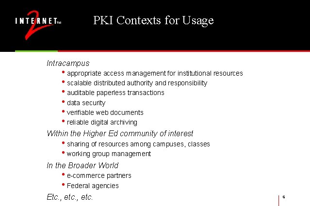 PKI Contexts for Usage Intracampus • appropriate access management for institutional resources • scalable