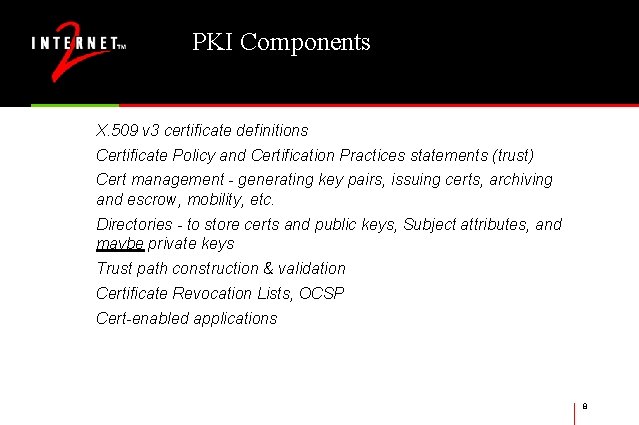 PKI Components X. 509 v 3 certificate definitions Certificate Policy and Certification Practices statements