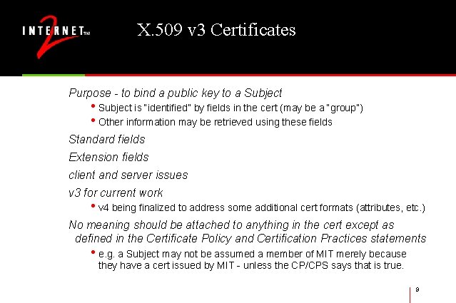 X. 509 v 3 Certificates Purpose - to bind a public key to a