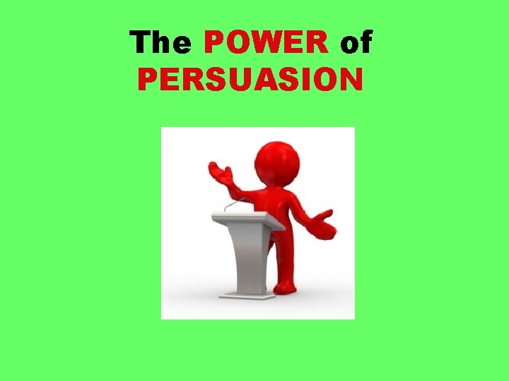 The POWER of PERSUASION 