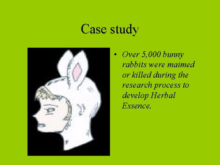 Case study • Over 5, 000 bunny rabbits were maimed or killed during the