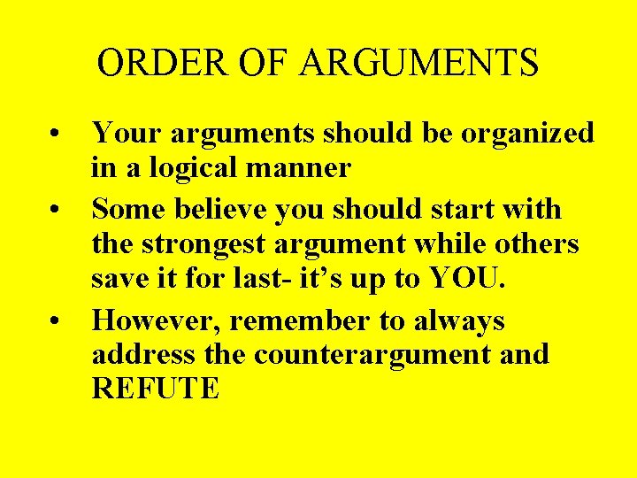 ORDER OF ARGUMENTS • Your arguments should be organized in a logical manner •