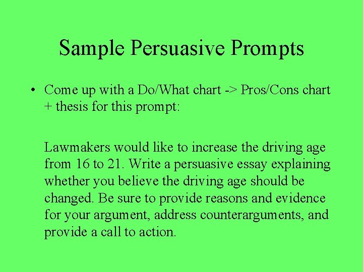 Sample Persuasive Prompts • Come up with a Do/What chart -> Pros/Cons chart +