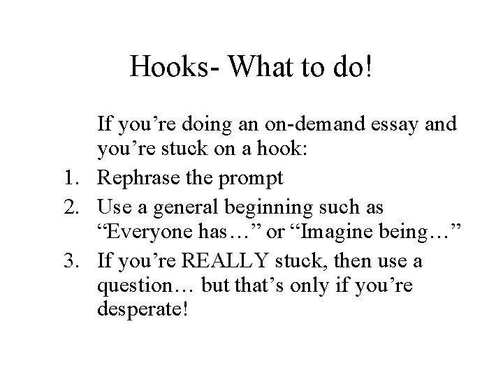 Hooks- What to do! If you’re doing an on-demand essay and you’re stuck on