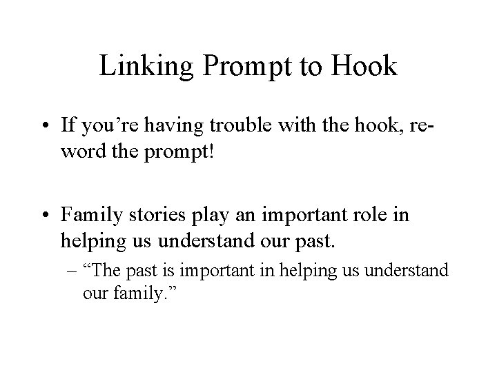 Linking Prompt to Hook • If you’re having trouble with the hook, reword the