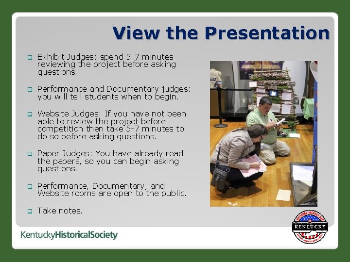 View the Presentation q Exhibit Judges: spend 5 -7 minutes reviewing the project before