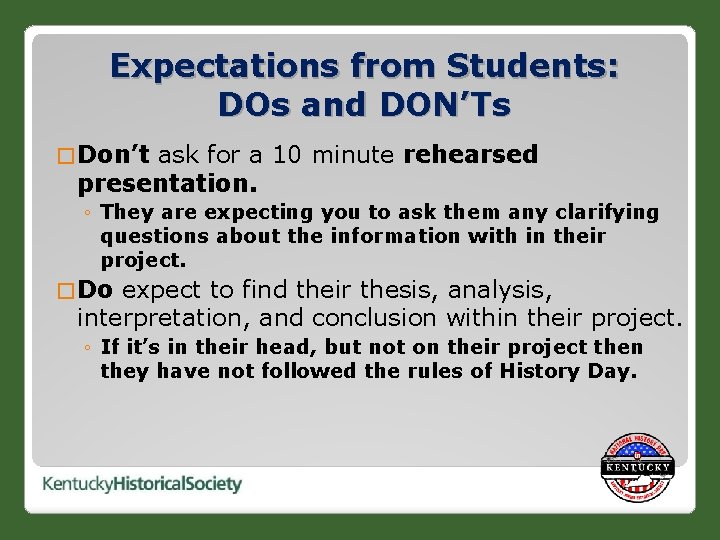 Expectations from Students: DOs and DON’Ts � Don’t ask for a 10 minute rehearsed