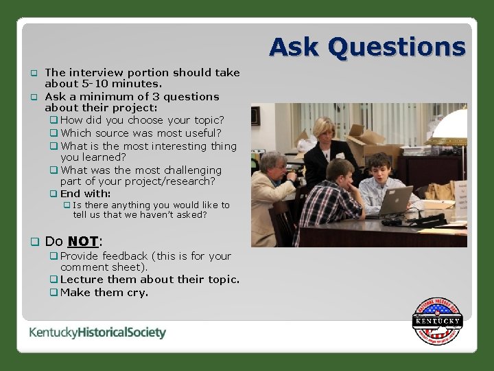 Ask Questions The interview portion should take about 5 -10 minutes. q Ask a