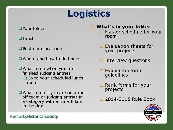 Logistics q. Your folder q. Lunch q. Restroom locations q. Where and how to