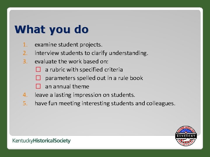 What you do 1. 2. 3. 4. 5. examine student projects. interview students to