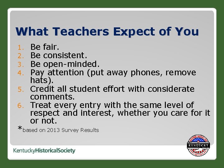 What Teachers Expect of You Be fair. Be consistent. Be open-minded. Pay attention (put