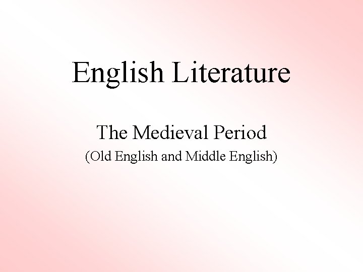 English Literature The Medieval Period (Old English and Middle English) 