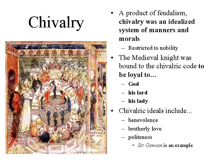 Chivalry • A product of feudalism, chivalry was an idealized system of manners and