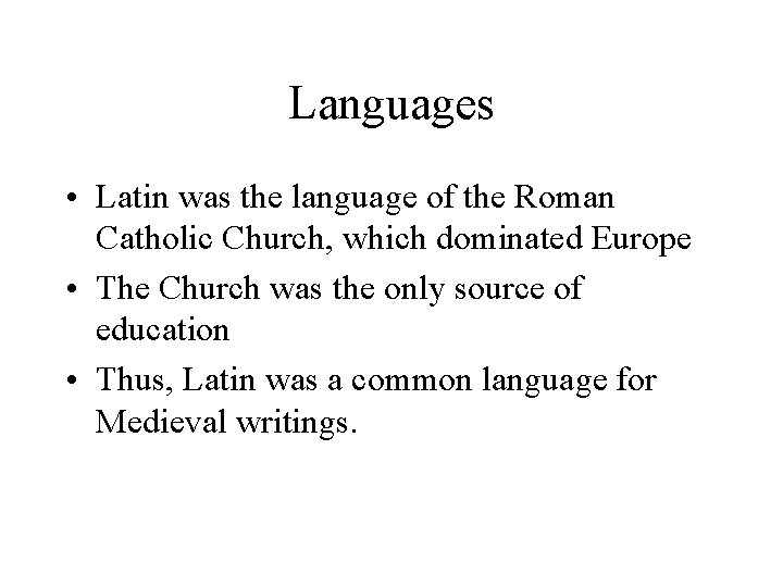 Languages • Latin was the language of the Roman Catholic Church, which dominated Europe