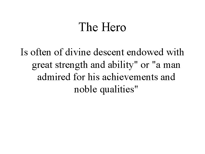 The Hero Is often of divine descent endowed with great strength and ability" or