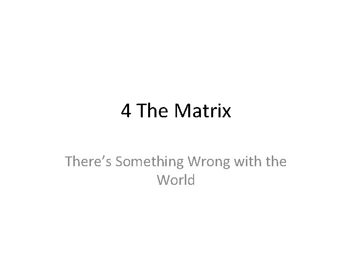 4 The Matrix There’s Something Wrong with the World 