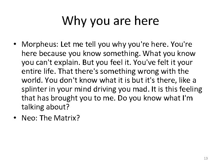 Why you are here • Morpheus: Let me tell you why you're here. You're