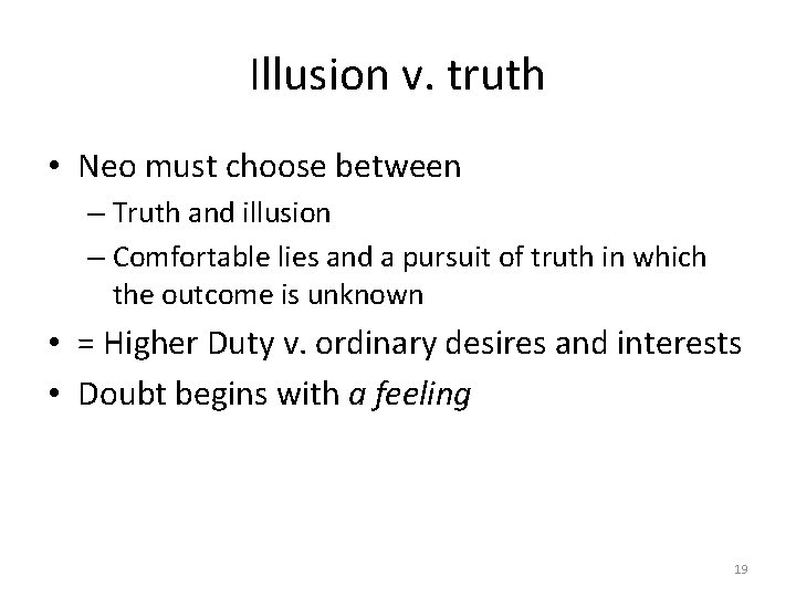 Illusion v. truth • Neo must choose between – Truth and illusion – Comfortable