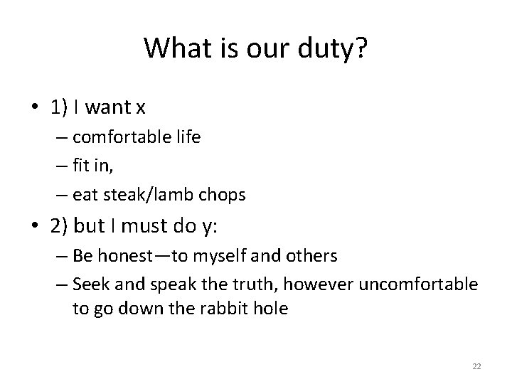 What is our duty? • 1) I want x – comfortable life – fit