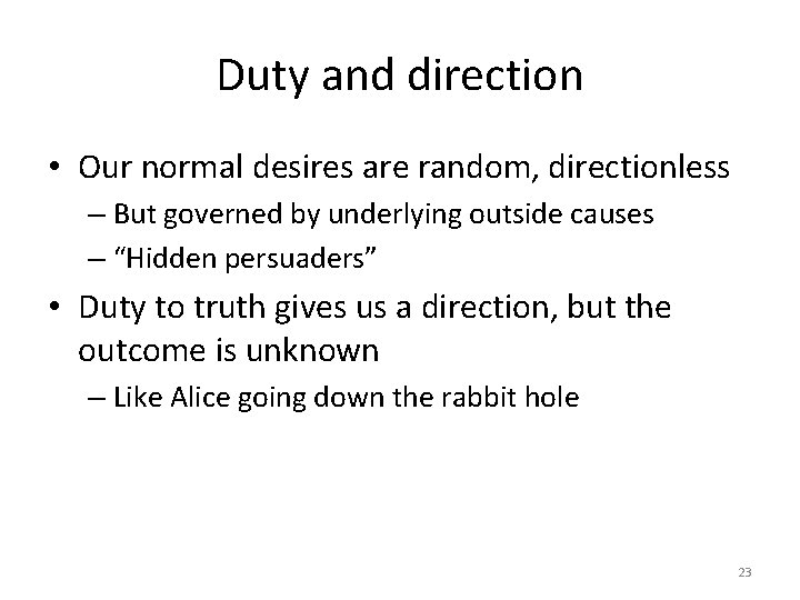 Duty and direction • Our normal desires are random, directionless – But governed by