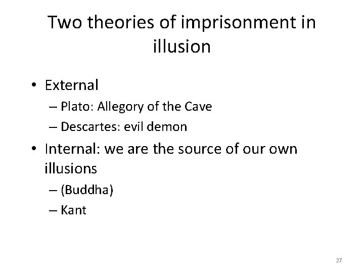 Two theories of imprisonment in illusion • External – Plato: Allegory of the Cave