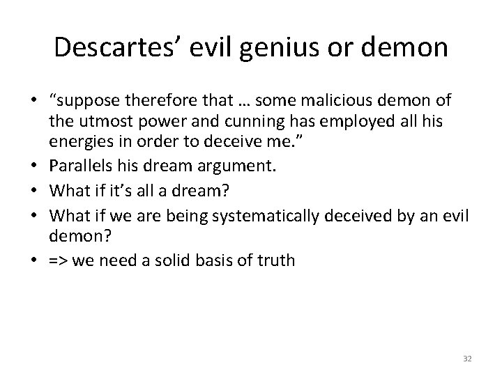 Descartes’ evil genius or demon • “suppose therefore that … some malicious demon of
