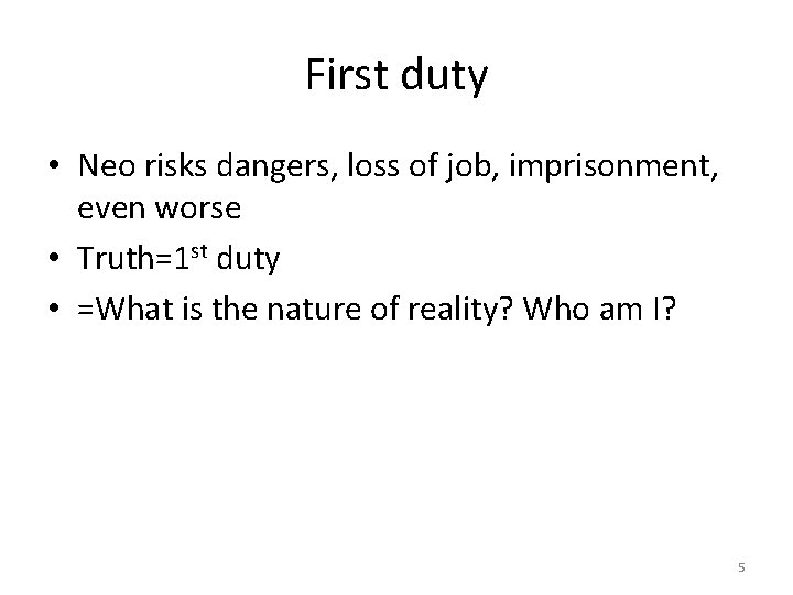 First duty • Neo risks dangers, loss of job, imprisonment, even worse • Truth=1