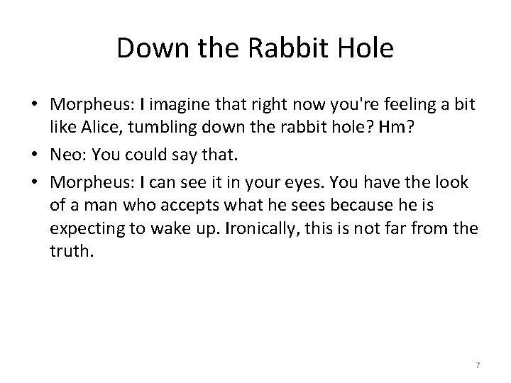 Down the Rabbit Hole • Morpheus: I imagine that right now you're feeling a