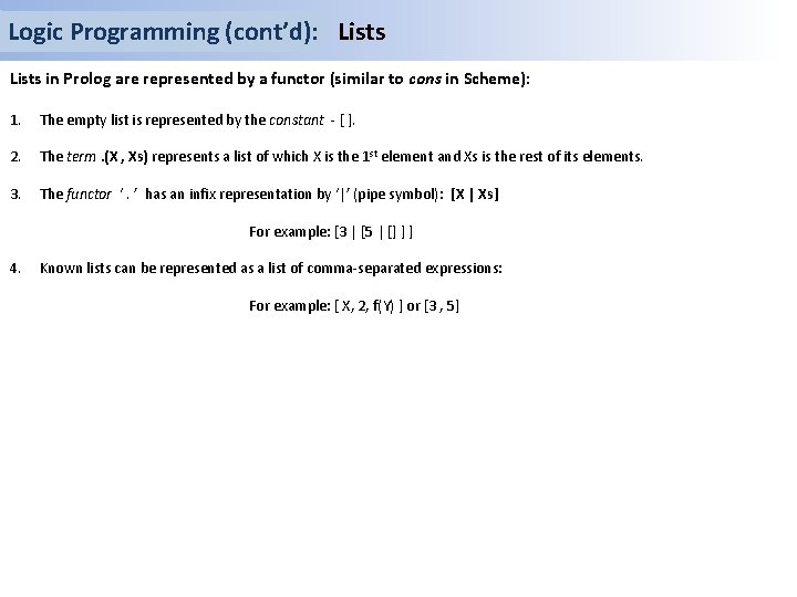 Logic Programming (cont’d): Lists in Prolog are represented by a functor (similar to cons