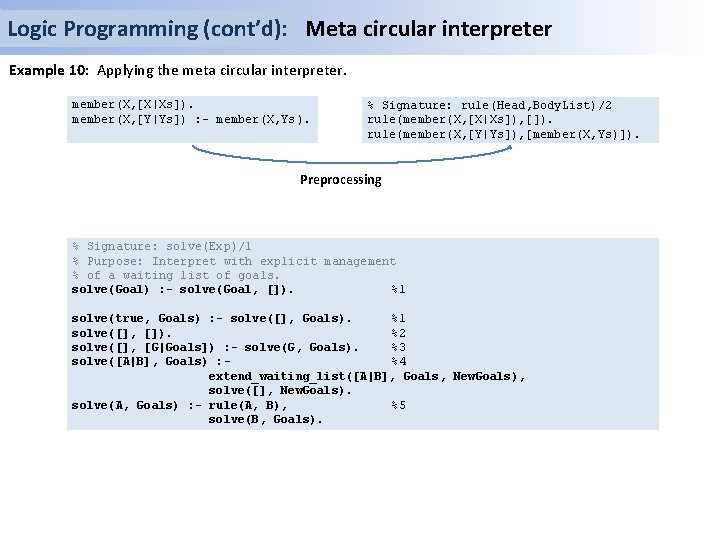 Logic Programming (cont’d): Meta circular interpreter Example 10: Applying the meta circular interpreter. member(X,