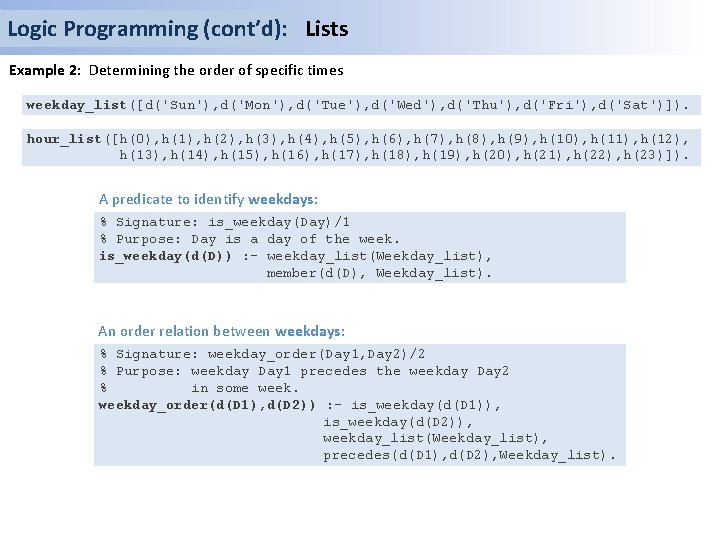 Logic Programming (cont’d): Lists Example 2: Determining the order of specific times weekday_list([d('Sun'), d('Mon'),