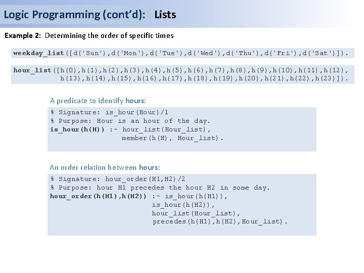 Logic Programming (cont’d): Lists Example 2: Determining the order of specific times weekday_list([d('Sun'), d('Mon'),