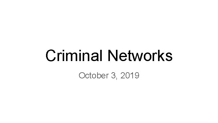 Criminal Networks October 3, 2019 