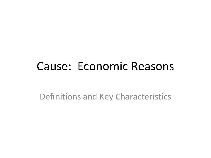 Cause: Economic Reasons Definitions and Key Characteristics 