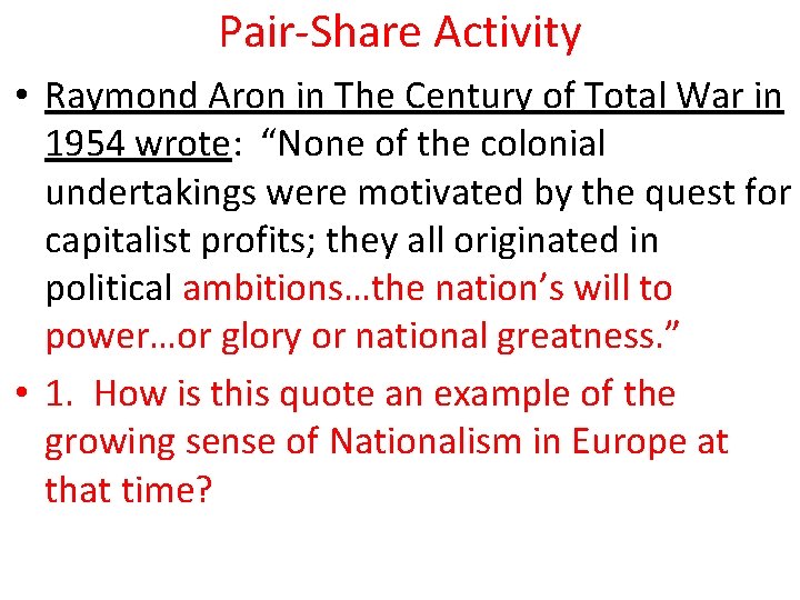 Pair-Share Activity • Raymond Aron in The Century of Total War in 1954 wrote: