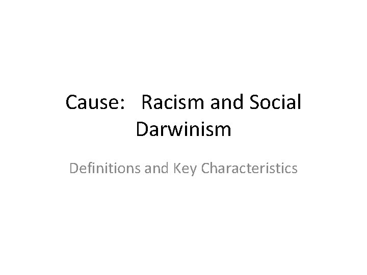 Cause: Racism and Social Darwinism Definitions and Key Characteristics 