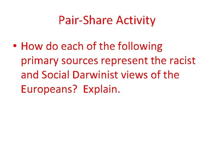 Pair-Share Activity • How do each of the following primary sources represent the racist
