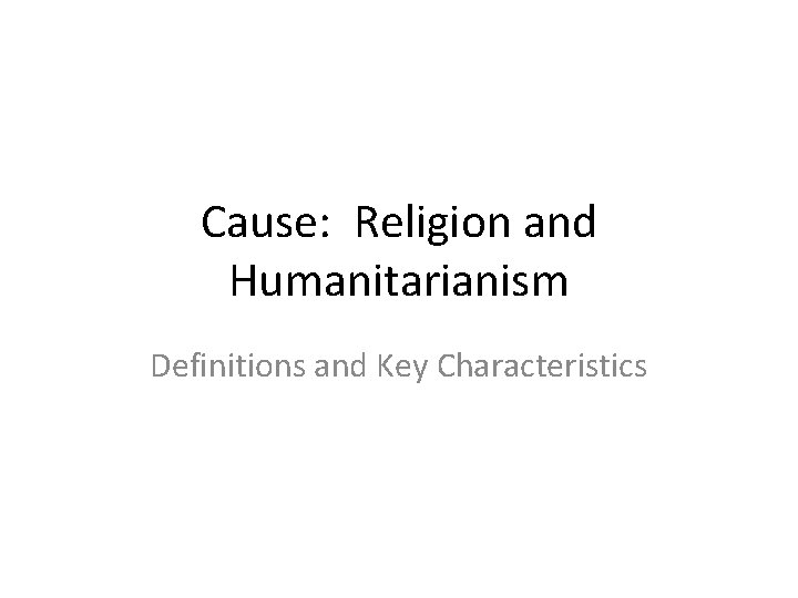 Cause: Religion and Humanitarianism Definitions and Key Characteristics 