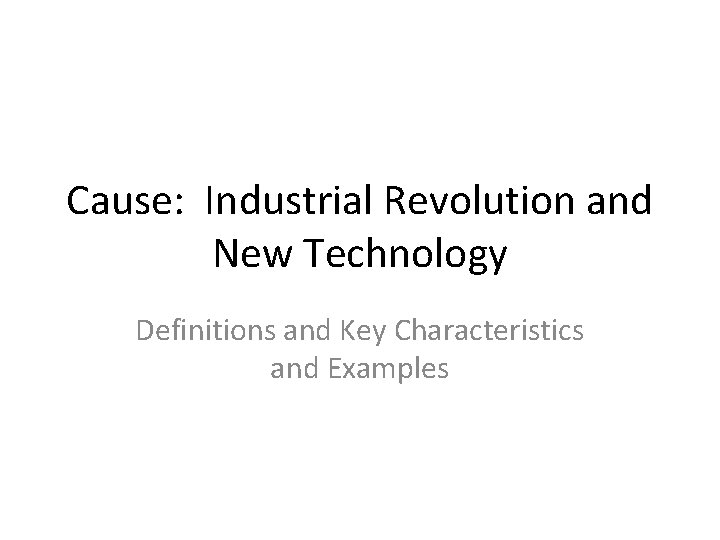 Cause: Industrial Revolution and New Technology Definitions and Key Characteristics and Examples 