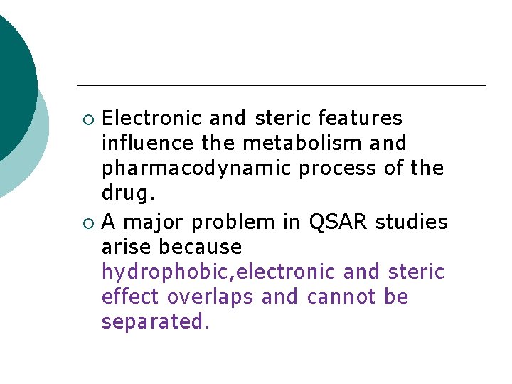 Electronic and steric features influence the metabolism and pharmacodynamic process of the drug. ¡