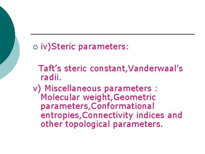 ¡ iv)Steric parameters: Taft’s steric constant, Vanderwaal’s radii. v) Miscellaneous parameters : Molecular weight,