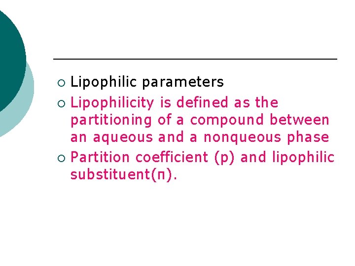 Lipophilic parameters ¡ Lipophilicity is defined as the partitioning of a compound between an