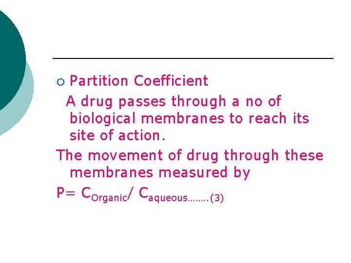 Partition Coefficient A drug passes through a no of biological membranes to reach its