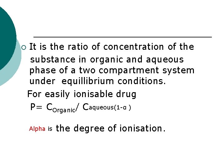 ¡ It is the ratio of concentration of the substance in organic and aqueous ¡ It is the ratio of concentration of the substance in organic and aqueous
