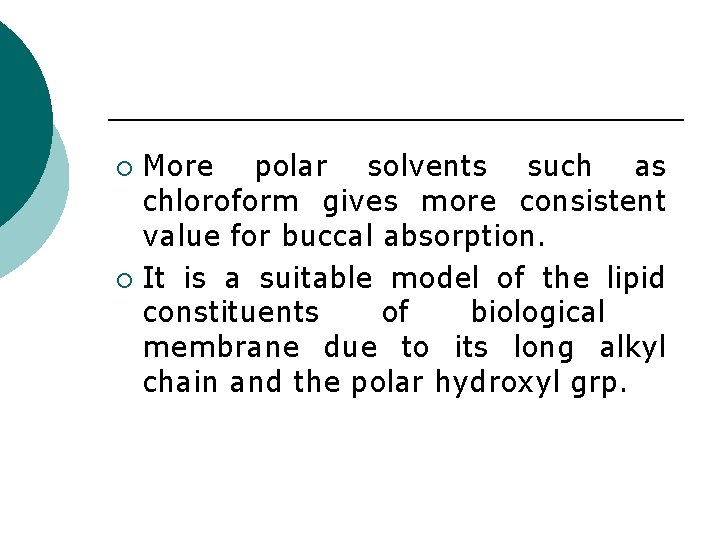 More polar solvents such as chloroform gives more consistent value for buccal absorption. ¡