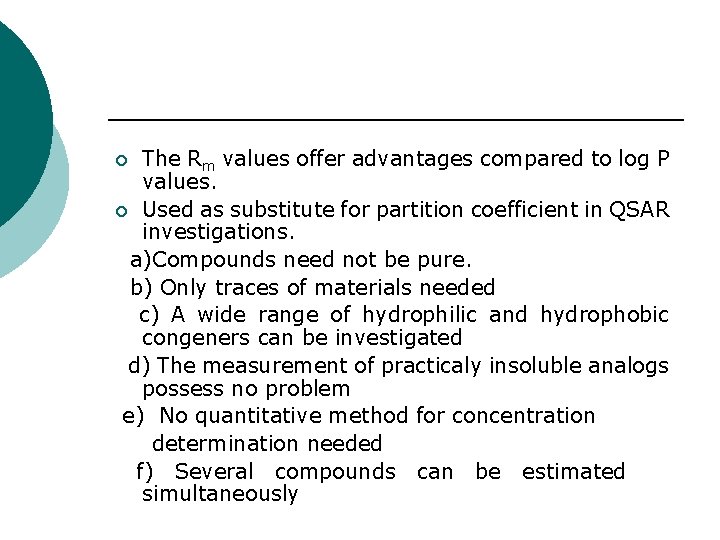 The Rm values offer advantages compared to log P values. ¡ Used as substitute