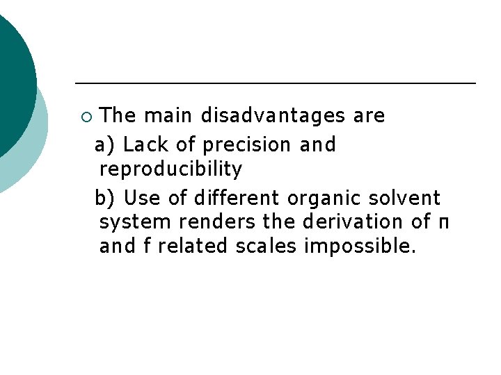 ¡ The main disadvantages are a) Lack of precision and reproducibility b) Use of